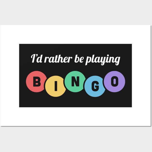 I'd Rather Be Playing Bingo Wall Art by MeatMan